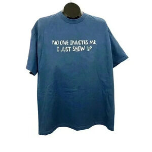 VTG No One Invites Me I Just Show Up Blue T-Shirt XL Y2K Humor